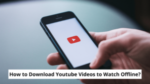 How to Download YouTube Videos to Watch Offline