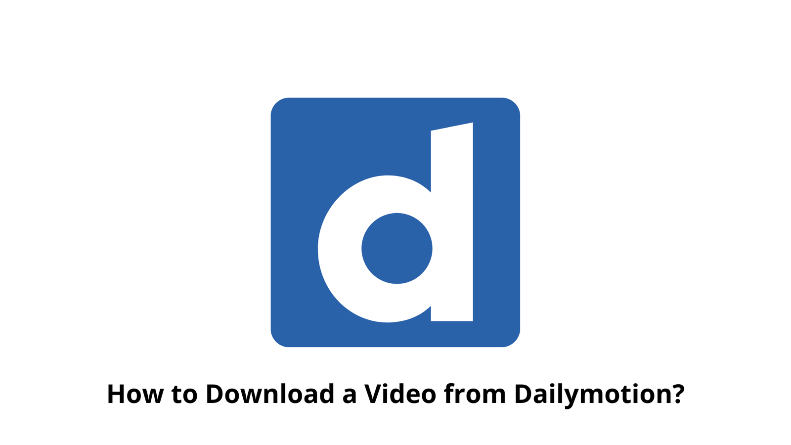 How to Download a Video from Dailymotion?